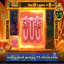 unblocked games 77 classroom